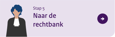 Verder naar stap 5: De rechtbank